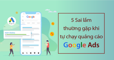 5+ Sai lầm phổ biến khi tự chạy quảng cáo Google Ads 